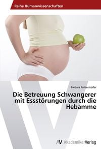 Produktbild: Die Betreuung Schwangerer mit Essst&ouml;rungen durch die Hebamme