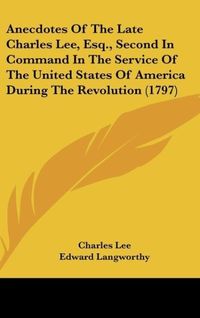 Produktbild: Lee, C: Anecdotes Of The Late Charles Lee, Esq., Second In C