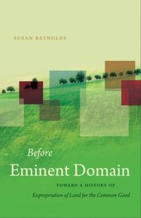 Produktbild: Before Eminent Domain: Toward a History of Expropriation of Land for the Common Good