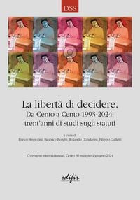 Produktbild: La libert&agrave; di decidere. Da Cento a Cento 1993-2024: trent'anni di studi sugli statuti