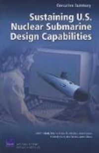 Produktbild: Sustaining U.S. Nuclear Submarine Design Capabilities, Executive Summary