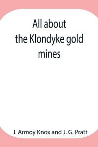 Produktbild: All About The Klondyke Gold Mines