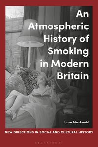 Produktbild: An Atmospheric History of Smoking in Modern Britain