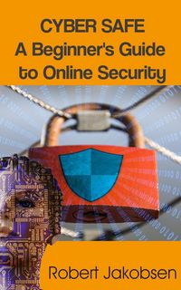 Produktbild: Cyber Safe: A Beginner's Guide to Online Security