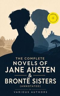 Produktbild: The Complete Novels of Jane Austen & Bront&euml; Sisters (Annotated)