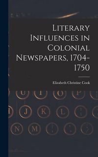 Produktbild: Literary Influences in Colonial Newspapers, 1704-1750