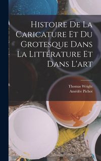 Produktbild: Histoire de la Caricature et du Grotesque dans la Litt&eacute;rature et Dans l'art