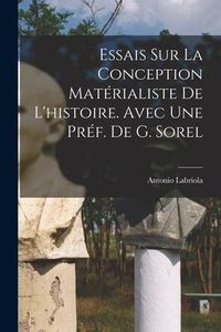 Produktbild: Essais sur la conception mat&eacute;rialiste de l'histoire. Avec une pr&eacute;f. de G. Sorel