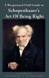 Produktbild: A Weaponised Field Guide to Schopenhauer's Art of Being Right