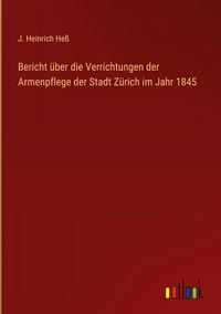 Produktbild: Bericht &uuml;ber die Verrichtungen der Armenpflege der Stadt Z&uuml;rich im Jahr 1845