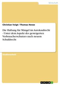 Produktbild: Die Haftung f&uuml;r M&auml;ngel im Autokaufrecht - Unter dem Aspekt des gesteigerten Verbraucherschutzes nach neuem Schuldrecht