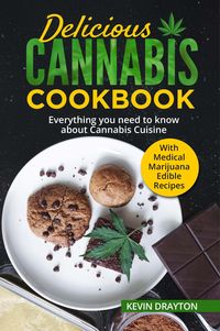 Bild vom Artikel Delicious Cannabis Cookbook: Everything you need to know about Cannabis Cuisine With Medical Marijuana Edible Recipes vom Autor Kevin Drayton