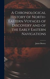 Produktbild: A Chronological History of North-eastern Voyages of Discovery and of the Early Eastern Navigations
