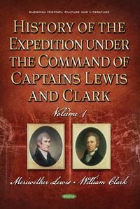 Produktbild: History of the Expedition under the Command of Captains Lewis and Clark, Volume 1