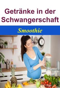 Produktbild: Getr&auml;nke in der Schwangerschaft