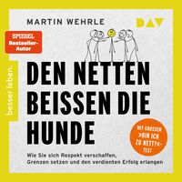 Produktbild: Den Netten bei&szlig;en die Hunde. Wie Sie sich Respekt verschaffen, Grenzen setzen und den verdienten Erfolg erlangen &ndash; Mit gro&szlig;em &raquo;Bin ich zu nett?&laquo;-Test