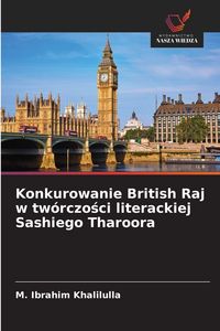 Produktbild: Konkurowanie British Raj w tw&oacute;rczo&iquest;ci literackiej Sashiego Tharoora
