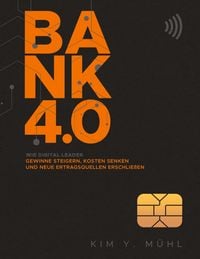 Produktbild: Bank 4.0: Wie Digital Leader Gewinne steigern, Kosten senken und neue Ertragsquellen erschlie&szlig;en