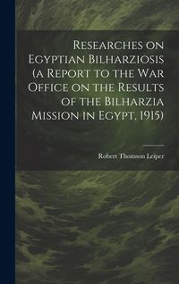 Produktbild: Researches on Egyptian Bilharziosis (a Report to the War Office on the Results of the Bilharzia Mission in Egypt, 1915)