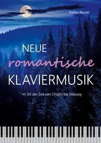 Produktbild: Neue romantische Klaviermusik im Stil der Zeit von Chopin bis Debussy