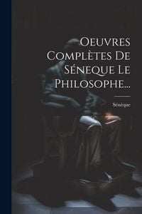 Produktbild: Oeuvres Compl&egrave;tes De S&eacute;neque Le Philosophe...