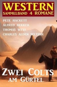 Produktbild: Zwei Colts am G&uuml;rtel: Western Sammelband 4 Romane