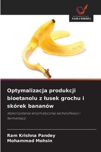Produktbild: Optymalizacja produkcji bioetanolu z &iquest;usek grochu i sk&oacute;rek banan&oacute;w