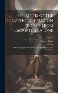 Produktbild: The Truths of the Catholic Religion Proved From Scripture Alone