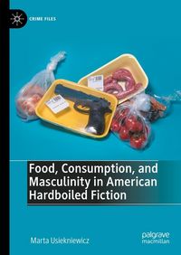 Produktbild: Food, Consumption, and Masculinity in American Hardboiled Fiction