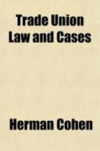 Produktbild: Trade Union Law and Cases; A Text Book Relating to Trade Unions and to Labour