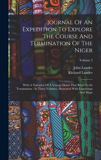 Produktbild: Journal Of An Expedition To Explore The Course And Termination Of The Niger: With A Narrative Of A Voyage Down That River To Its Termination: In Three