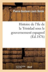 Produktbild: Histoire de l'&icirc;le de la Trinidad sous le gouvernement espagnol