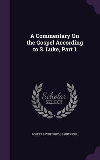 Produktbild: A Commentary On the Gospel According to S. Luke, Part 1
