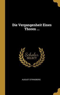 Bild vom Artikel Die Vergangenheit Eines Thoren ... vom Autor August Strindberg