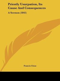Produktbild: Priestly Usurpation, Its Cause And Consequences
