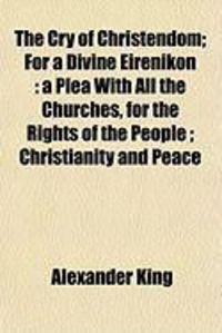 Produktbild: The Cry of Christendom; For a Divine Eirenikon: A Plea with All the Churches, for the Rights of the People; Christianity and Peace