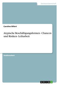 Produktbild: Atypische Besch&auml;ftigungsformen - Chancen und Risiken- Leiharbeit