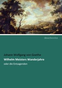 "Wilhelm Meisters Wanderjahre Oder Die Entsagenden" Online Kaufen | Thalia