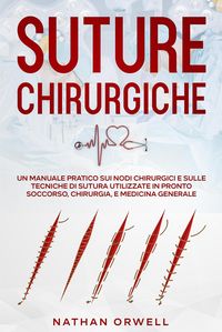 Produktbild: Suture Chirurgiche: Un Manuale Pratico sui Nodi Chirurgici e sulle Tecniche di Sutura Utilizzate in Pronto Soccorso, Chirurgia, e Medicina Generale