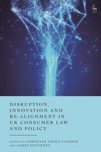 Produktbild: Disruption, Innovation and Re-Alignment in UK Consumer Law and Policy