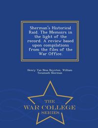 Produktbild: Sherman's Historical Raid. The Memoirs in the light of the record. A review based upon compilations from the files of the War Office. - War College Se