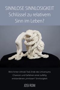 Produktbild: Sinnlose Sinnlosigkeit &ndash; Schl&uuml;ssel zu relativem Sinn im Leben?