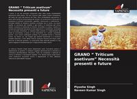 Produktbild: GRANO " Triticum asetivum" Necessit&agrave; presenti e future
