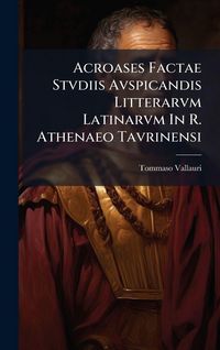 Produktbild: Acroases Factae Stvdiis Avspicandis Litterarvm Latinarvm In R. Athenaeo Tavrinensi