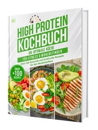 Produktbild: High Protein Kochbuch: Die optimale Fitnessk&uuml;che ohne Eiwei&szlig;pulver | &Uuml;ber 100 gesunde und kraftvolle Rezepte f&uuml;r den Muskelaufbau