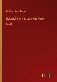 Produktbild: Huldreich Zwinglis s&auml;mtliche Werke