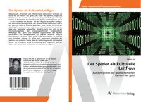 Produktbild: Der Spieler als kulturelle Leitfigur
