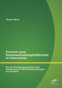 Produktbild: Potentiale neuer Kommunikationsplattformen f&uuml;r Unternehmen: Von der Einwegkommunikation zum Kundendialog in &Ouml;PNV-Unternehmungen auf Facebook