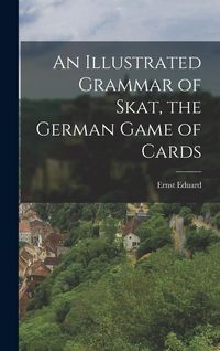 Produktbild: An Illustrated Grammar of Skat, the German Game of Cards