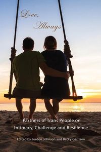 Produktbild: Love, Always: Partners of Trans People on Intimacy, Challenge and Resilience